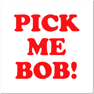 Pick Me Bob! Posters and Art